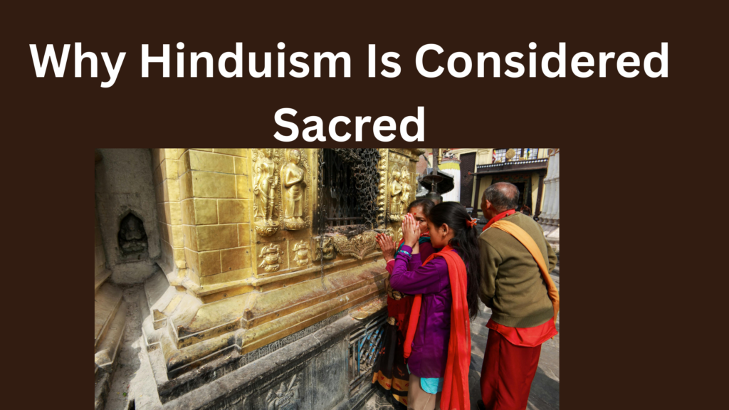 What Is Hinduism? Why Hinduism Is Considered Sacred |Beliefs, History, and Spiritual Meaning Explained What Is Hinduism? Why Hinduism Is Considered Sacred |Beliefs, History, and Spiritual Meaning Explained